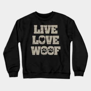 Live Love Woof Cute Funny Joke Dog Crewneck Sweatshirt